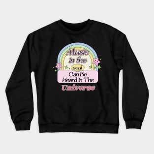 Music in The Soul Can Be Heard in the Universe Crewneck Sweatshirt